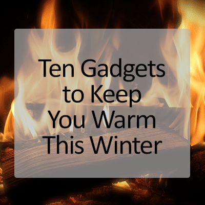 Ten Gadgets to Keep You Warm This Winter | Rocket IT